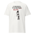 If you repeat a lie often enough T Shirt - White