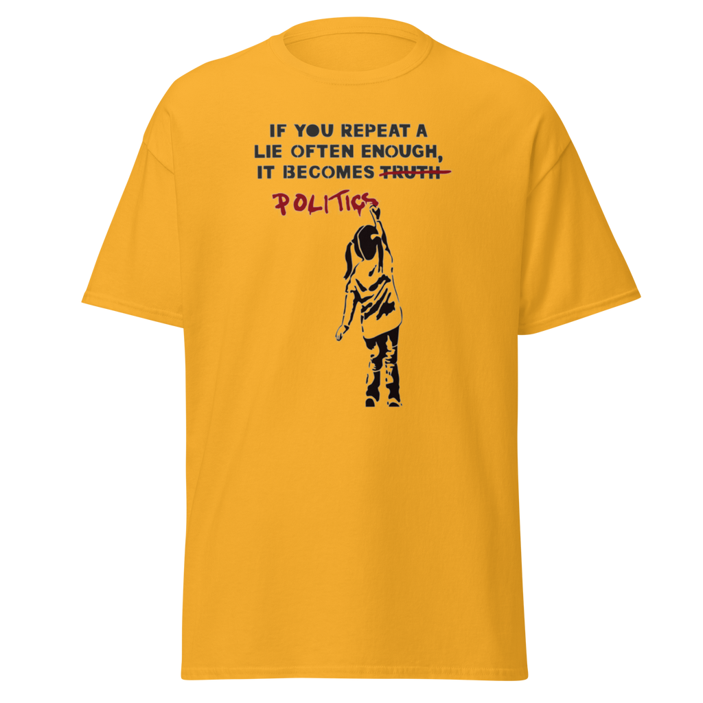 If you repeat a lie often enough T Shirt - Yellow